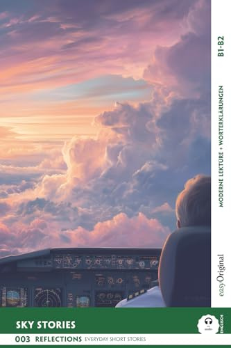 Sky Stories - Reflections: 10 Everyday Short Stories vol. 002 - B1-B2 (+ Audio-Online): Englisch lernen mit Herz – berührende Geschichten und ... Short Stories B1-B2 + Worterklärungen)