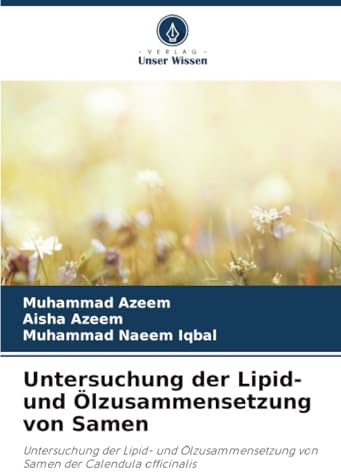 Untersuchung der Lipid- und Ölzusammensetzung von Samen: Untersuchung der Lipid- und Ölzusammensetzung von Samen der Calendula officinalis