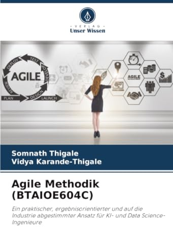 Agile Methodik (BTAIOE604C): Ein praktischer, ergebnisorientierter und auf die Industrie abgestimmter Ansatz für KI- und Data Science-Ingenieure