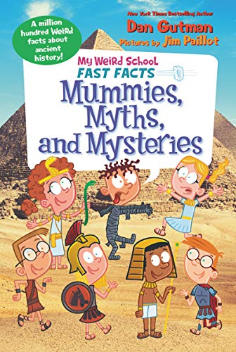 My Weird School Fast Facts: Mummies, Myths, and Mysteries: A Hysterical Illustrated History Book About Ancient Facts for Kids (Ages 6-10)