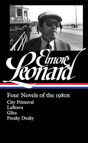 Elmore Leonard: Four Novels of the 1980s: City Primeval / LaBrava / Glitz / Freaky Deaky: 2 (Library of America Elmore Leonard Edition)