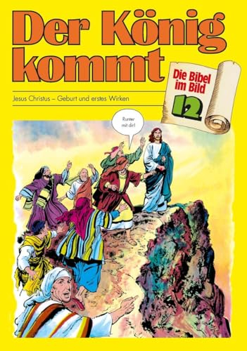 Die Bibel im Bild - Heft 12: Der König kommt; Comic-Reihe: Jesus Christus - Geburt und erstes Wirken (Die Bibel im Bild: Biblische Geschichten im Abenteuercomic-Stil, Band 12)