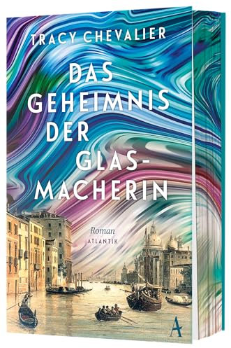 Das Geheimnis der Glasmacherin: Roman: Roman | Venedig gestern, heute und für alle Zeiten | Von der Autorin des Weltbestsellers Das Mädchen mit dem Perlenohrring