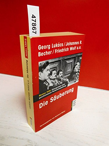 Georg Lukács / Johannes R. Becher/ Friedrich Wolf u.a. Die Säuberung - Moskau 1936: Stenogramm einer geschlossenen Parteiversammlung