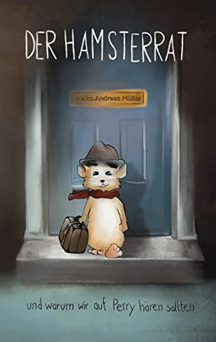 Der Hamsterrat: und warum wir auf Perry hören sollten
