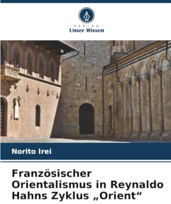 Französischer Orientalismus in Reynaldo Hahns Zyklus „Orient“: DE