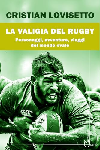La valigia del rugby. Personaggi, avventure, viaggi del mondo ovale