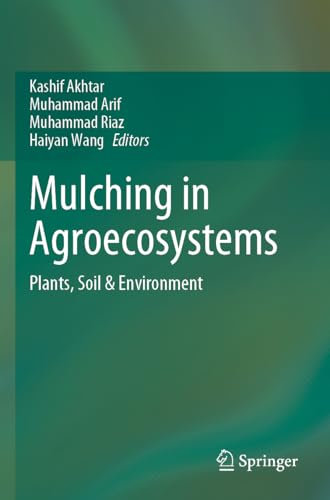 Mulching in Agroecosystems: Plants, Soil & Environment