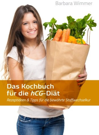 Das Kochbuch für die hCG-Diät: Rezeptideen & Tipps für die bewährte Stoffwechselkur