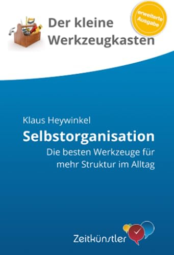 Selbstorganisation: Die besten Werkzeuge für mehr Struktur im Alltag (Selbstmanagement - die besten Werkzeuge)