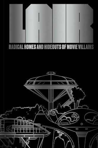 Lair: Radical Homes and Hideouts of Movie Villains (Trade Edition) (Design + Film)