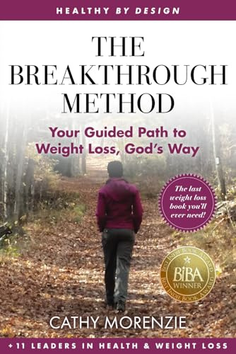 The Breakthrough Method: Your Guided Path to Weight Loss, God's Way - The Last Weight Loss Book You'll Ever Need! (Healthy by Design)