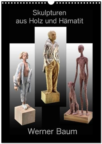 Skulpturen aus Holz und Hämatit - Werner Baum (Wandkalender 2025 DIN A3 hoch), CALVENDO Monatskalender: Ausdrucksstarke Kunst eines berühmten Bildhauers (CALVENDO Kunst)