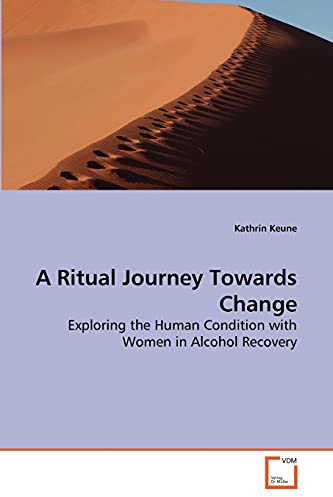 A Ritual Journey Towards Change: Exploring the Human Condition with Women in Alcohol Recovery