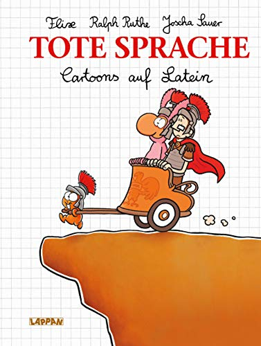 Tote Sprache: Cartoons auf Latein | Satirisches Geschenkbuch für Erwachsene mit bitterbösen Cartoons von Ralph Ruthe, Joscha Sauer und Flix (Shit happens!)