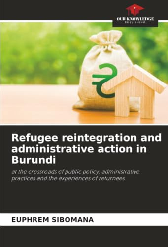 Refugee reintegration and administrative action in Burundi: at the crossroads of public policy, administrative practices and the experiences of returnees