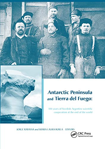 Antarctic Peninsula & Tierra del Fuego: 100 years of Swedish-Argentine scientific cooperation at the end of the world: Proceedings of Otto ... Buenos Aires, Argentina, March 2-7, 2003