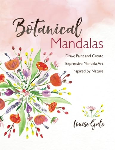 Botanical Mandalas: Draw, Paint and Create Expressive Mandala Art Inspired by Nature