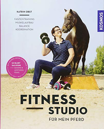 Fitnessstudio für mein Pferd: Faszientraining, Muskelaufbau, Balance, Koordination