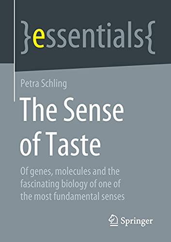 The Sense of Taste: Of genes, molecules and the fascinating biology of one of the most fundamental senses (essentials)