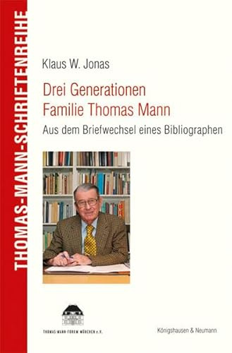 Drei Generationen Familie Thomas Mann: Aus dem Briefwechsel eines Bibliographen (Thomas Mann Schriftenreihe)