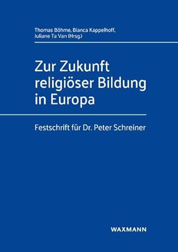 Zur Zukunft religiöser Bildung in Europa: Festschrift für Dr. Peter Schreiner