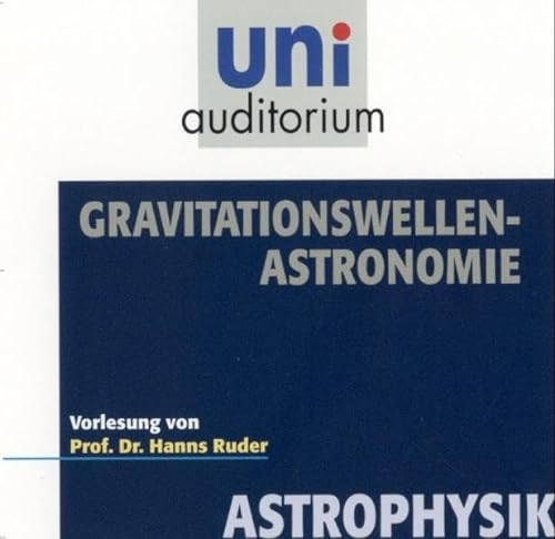Gravitationswellen-Astronomie: Fachbereich: Astrophysik (uni auditorium - Audio)
