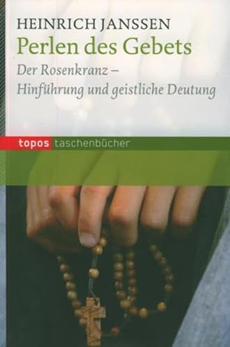 Perlen des Gebets: Der Rosenkranz - Hinführung und geistliche Deutung (Topos Taschenbücher)