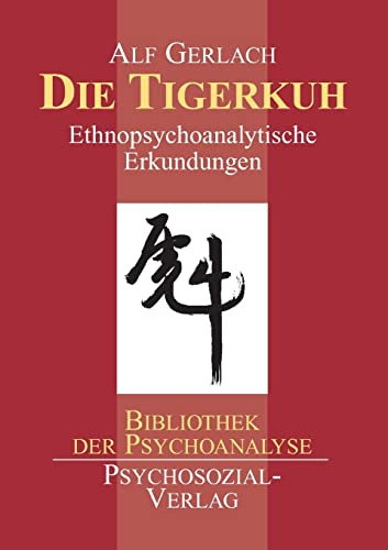 Die Tigerkuh: Ethnopsychoanalytische Erkundungen (Bibliothek der Psychoanalyse)