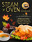 Steam Oven Cookbook: 50 Delicious & Healthy Meals Easily Made in Your Steam Oven - From Morning Meals to Sweet Treat