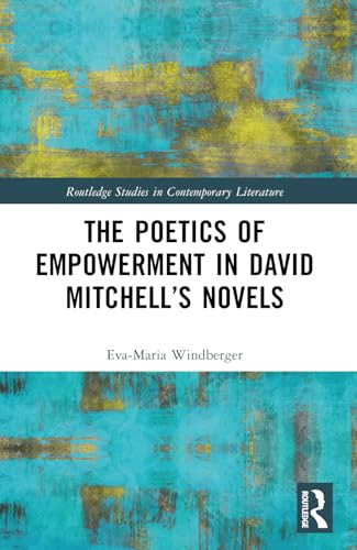 The Poetics of Empowerment in David Mitchell’s Novels (Routledge Studies in Contemporary Literature)