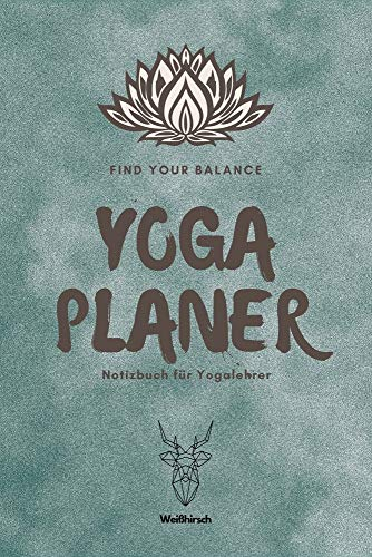 Find Your Balance - Yoga Planer - Notizbuch für Yogalehrer: A5 Yoga Logbuch | Yoga Planer | Yoga Tagebuch | Meditationsbuch | Geschenkbuch für ... Yogi, Yogini, Rishi, Männer und Frauen