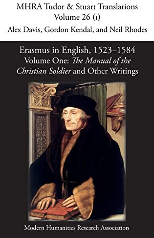 Erasmus in English, 1523-1584: Volume 1, The Manual of the Christian Soldier and Other Writings: 26 (Mhra Tudor and Stuart Translations)