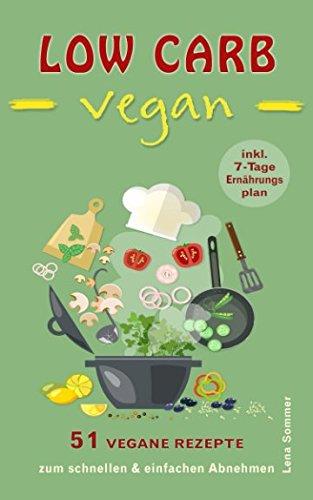 LOW CARB VEGAN: 51 leckere vegane Rezepte zum schnellen & einfachen Abnehmen