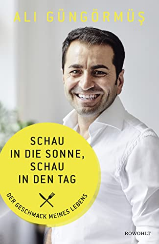 Schau in die Sonne, schau in den Tag: Der Geschmack meines Lebens