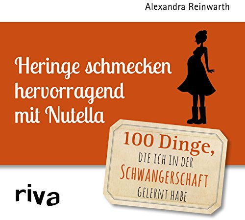 Heringe schmecken hervorragend mit Nutella: 100 Dinge, die ich in der Schwangerschaft gelernt habe