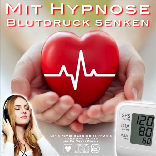 MIT HYPNOSE BLUTDRUCK SENKEN - Praktische Hypnose-Anwendung gegen hohen Blutdruck und Herzrhythmusstörungen | Von Dr. Dieter Eisfeld