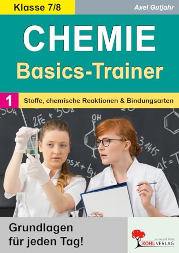 Chemie Basics Trainer Klasse 7 8 | Periodensystem Atome Reaktionsgleichungen Bindungsarten | 25 Wochenblätter Kopiervorlagen mit Lösungen | ... chemische Reaktionen und Bindungsarten