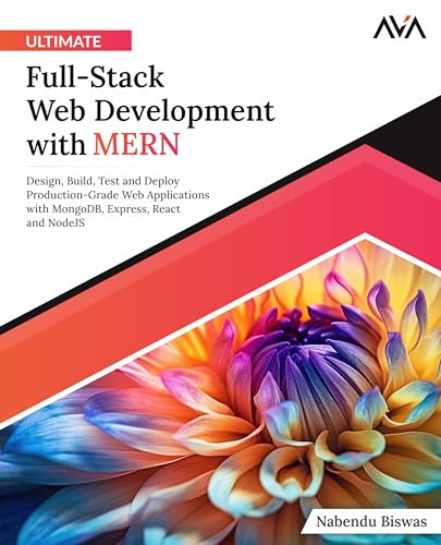 Ultimate Full-Stack Web Development with MERN: Design, Build, Test and Deploy Production-Grade Web Applications with MongoDB, Express, React and ... Web Developer — MERN & Next.js Path, Band 3)