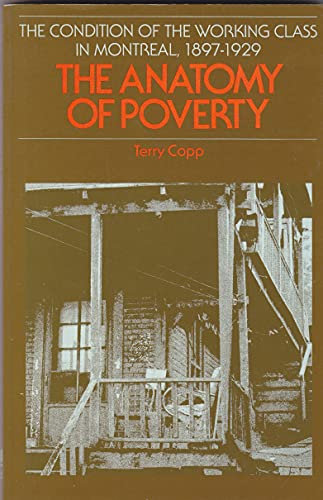 The Anatomy of Poverty: The Condition of the Working Class in Montreal 1897-1929 (Oxford)