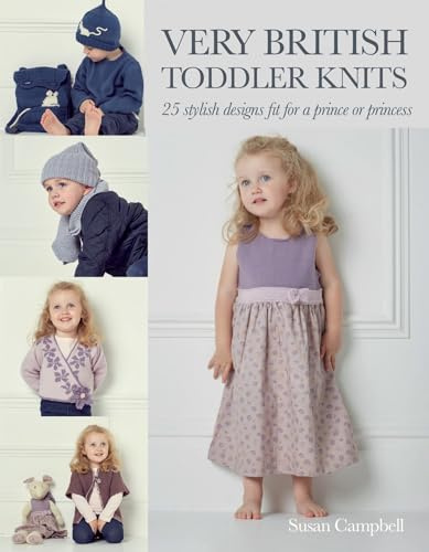 Very British Toddler Knits: 25 classic designs for 1 to 6 year olds