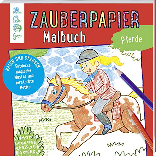 Zauberpapier Malbuch Pferde: Malen und Staunen. Entdecke magische Muster und versteckte Motive (Zauberpapier Malbücher)