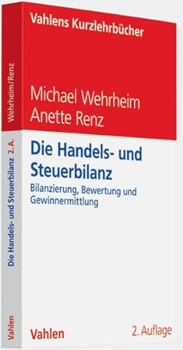 Die Handels- und Steuerbilanz: Bilanzierung, Bewertung und Gewinnermittlung (nach neuem HGB)