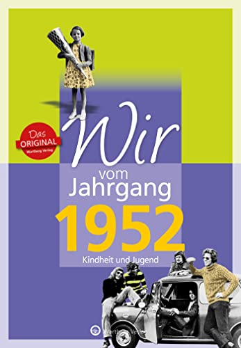 Wir vom Jahrgang 1952 - Kindheit und Jugend - Geschenkbuch zum 73. Geburtstag - Jahrgangsbuch mit Geschichten, Fotos und Erinnerungen mitten aus dem ... mitten aus dem Alltag (Jahrgangsbände)