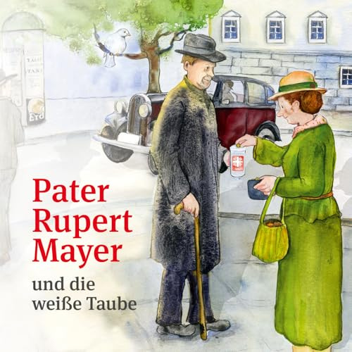 Pater Rupert Mayer und die weiße Taube: Eine Geschichte der Caritas