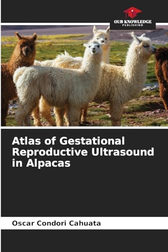 Atlas of Gestational Reproductive Ultrasound in Alpacas: DE