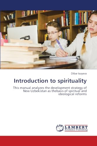 Introduction to spirituality: This manual analyzes the development strategy of New Uzbekistan as thebasis of spiritual and ideological reforms