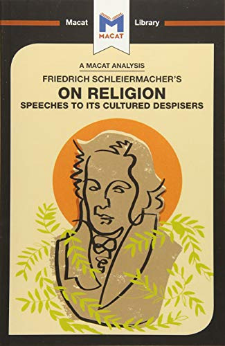 An Analysis of Friedrich Schleiermacher's On Religion: Speeches to its Cultured Despisers (The Macat Library)