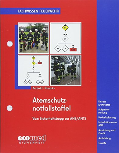 Atemschutznotfallstaffel: v. Sicherheitstrupp zur ANS/ANTS - Einsatzgrundsätze - Aufgabenstellung - Bedarfsplanung - Installation einer ANS - ... - Ausbildung - Einsatz (Fachwissen Feuerwehr)