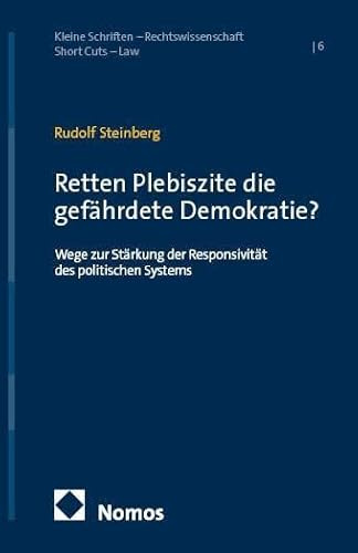 Retten Plebiszite die gefährdete Demokratie?: Wege zur Stärkung der Responsivität des politischen Systems (Kleine Schriften – Rechtswissenschaft | Short Cuts – Law)